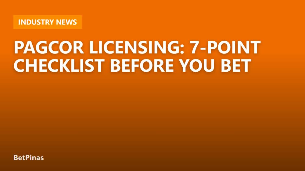 PAGCOR Licensing: 7-Point Checklist Before You Bet