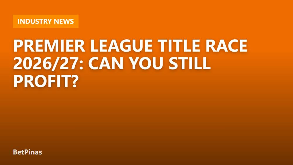 Premier League Title Race 2026/27: Can You Still Profit?