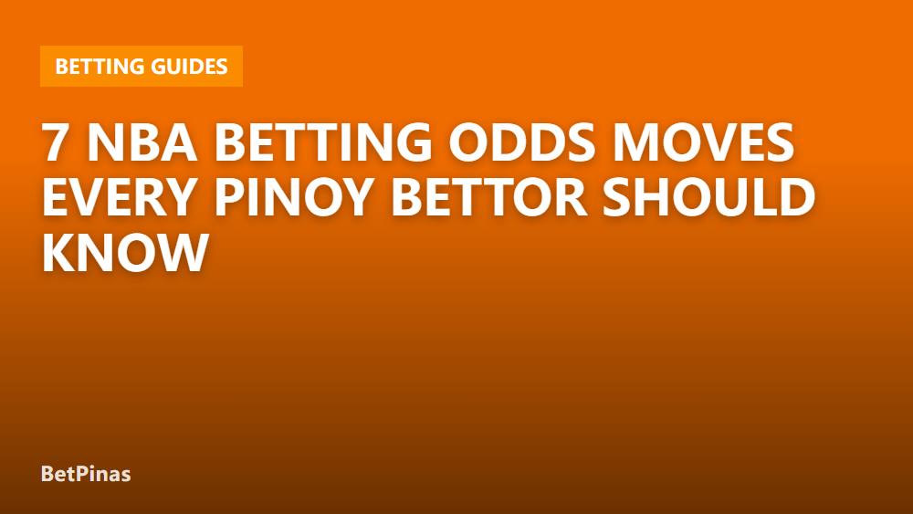 7 NBA Betting Odds Moves Every Pinoy Bettor Should Know
