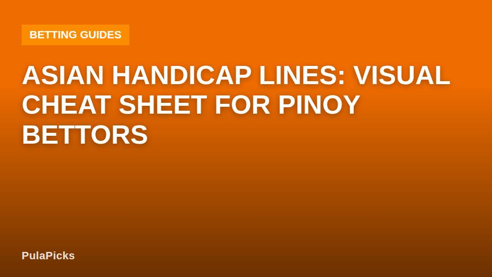 Asian Handicap Lines: Visual Cheat Sheet for Pinoy Bettors