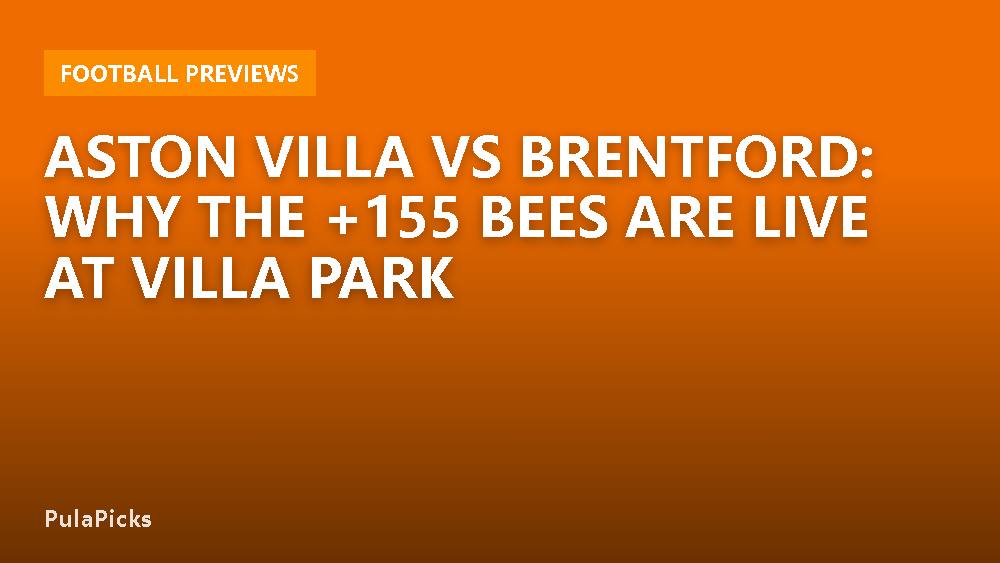 Aston Villa vs Brentford: Why the +155 Bees Are Live at Villa Park