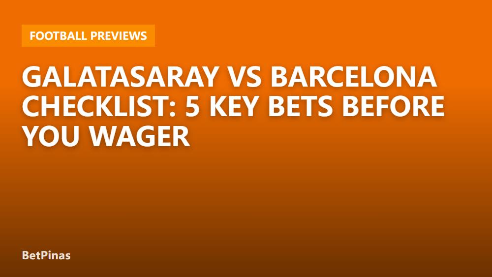 Galatasaray vs Barcelona Checklist: 5 Key Bets Before You Wager