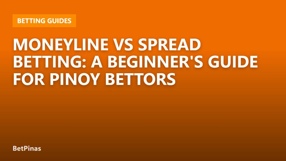 Moneyline vs Spread Betting: A Beginner's Guide for Pinoy Bettors