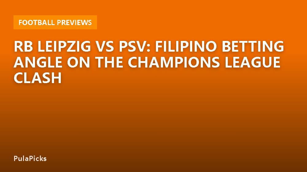 RB Leipzig vs PSV: Filipino Betting Angle on the Champions League Clash