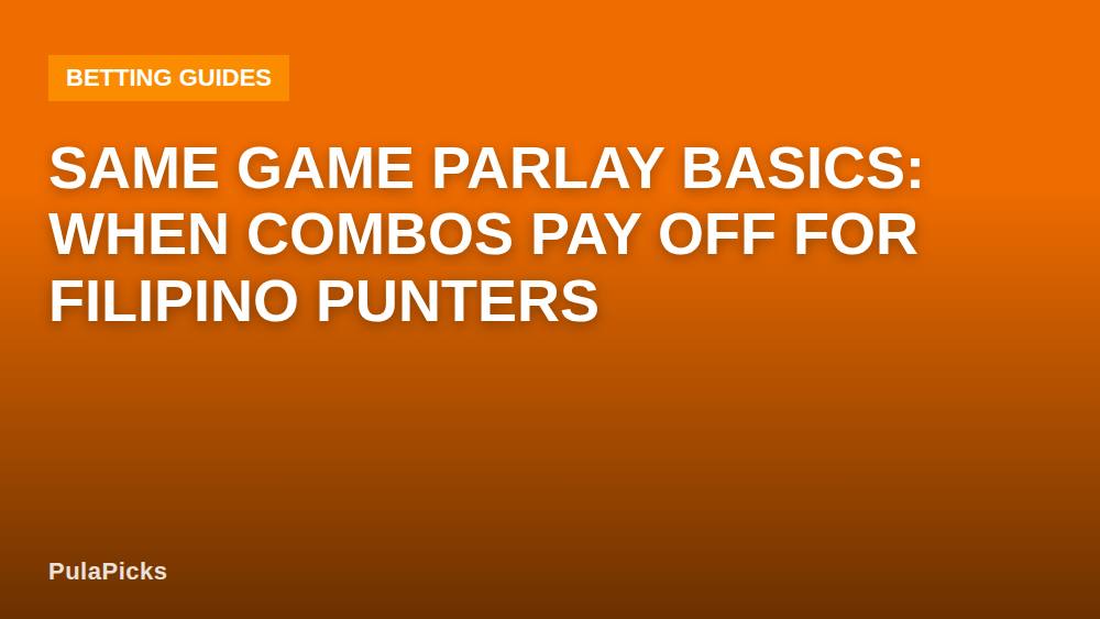 Same Game Parlay Basics: When Combos Pay Off for Filipino Punters